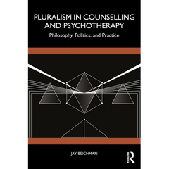 Pluralism in Counselling and Psychotherapy: Philosophy, Politics, and Practice