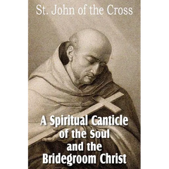 A Spiritual Canticle of the Soul and the Bridegroom Christ