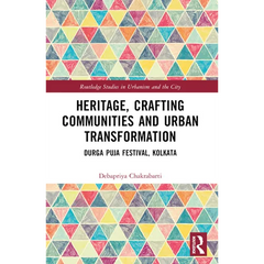 Heritage, Crafting Communities and Urban Transformation: Durga Puja Festival, Kolkata