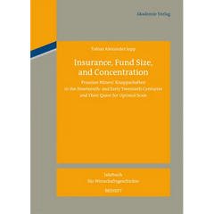 Insurance, Fund Size, and Concentration: Prussian Miners´ Knappschaften in the Nineteenth- And Early Twentieth-Centuries and Their Quest for Optimal S