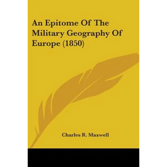 An Epitome Of The Military Geography Of Europe (1850)