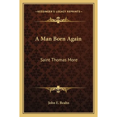 A Man Born Again: Saint Thomas More