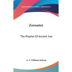 Zoroaster: The Prophet Of Ancient Iran