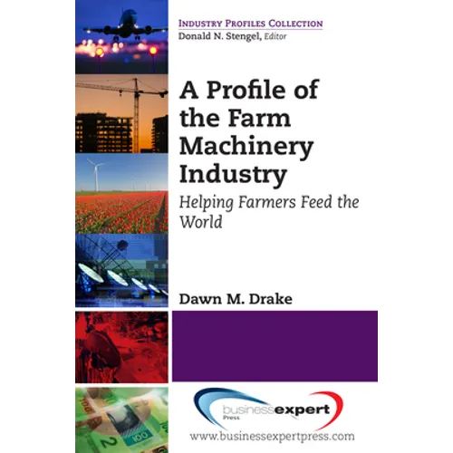 A Profile of the Farm Machinery Industry: Helping Farmers Feed the World
