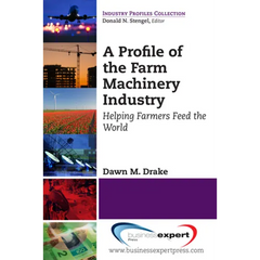 A Profile of the Farm Machinery Industry: Helping Farmers Feed the World