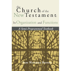 The Church of the New Testament: Its Organization and Functions