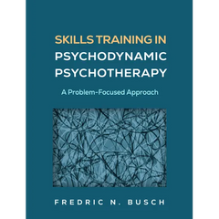 Skills Training in Psychodynamic Psychotherapy: A Problem-Focused Approach