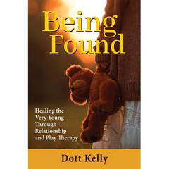 Being Found: Healing the Very Young Through Relationship and Play Therapy