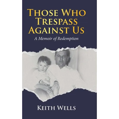Those Who Trespass Against Us: A Memoir of Redemption