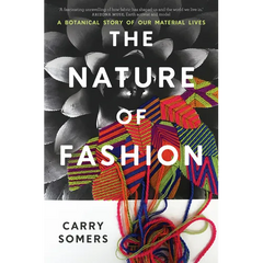 The Nature of Fashion: A Botanical Story of Our Material Lives
