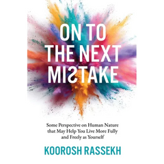 Onto the Next Mistake: Some Perspective on Human Nature that May Help You Live More Fully and Freely as Yourself
