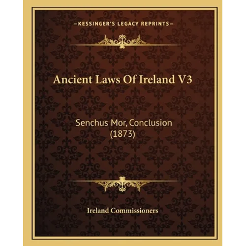 Ancient Laws Of Ireland V3: Senchus Mor, Conclusion (1873)