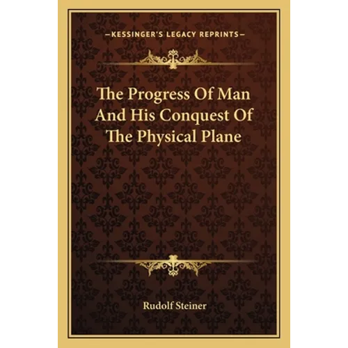 The Progress Of Man And His Conquest Of The Physical Plane