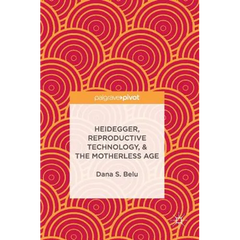 Heidegger, Reproductive Technology, & the Motherless Age
