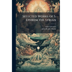 Selected Works of S. Ephrem the Syrian