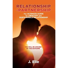 Relationship-Partnership The ultimate guide to a healthy and sustainable relationship: You will be amazed by the outcome