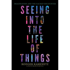 Seeing Into the Life of Things: Imagination and the Sacred Encounter