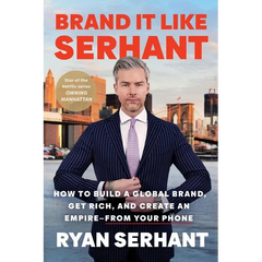 Brand It Like Serhant: How to Build a Global Brand, Get Rich, and Create an Empire--From Your Phone