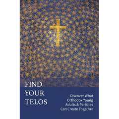 Find Your Telos: Discover What Orthodox Young Adults & Parishes Can Create Together