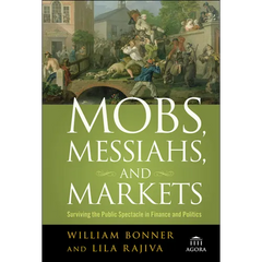 Mobs, Messiahs, and Markets: Surviving the Public Spectacle in Finance and Politics