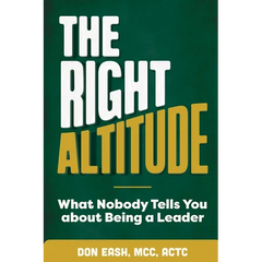 The Right Altitude: What Nobody Tells You About Being A Leader