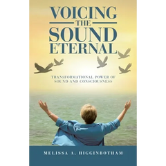 Voicing the Sound Eternal: Transformational Power of Sound and Consciousness