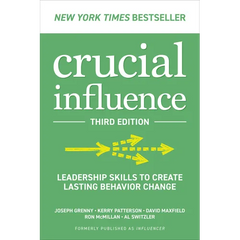 Crucial Influence, Third Edition: Leadership Skills to Create Lasting Behavior Change