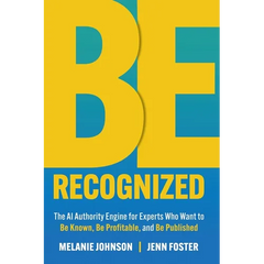 Be Recognized: The AI Authority Engine for Experts Who Want to Be Known, Be Profitable, and Be Published