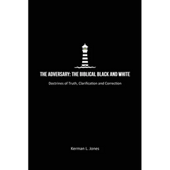 The Adversary: The Biblical Black and White, Doctrines of Truth, Clarification and Correction