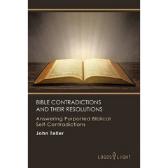 Bible Contradictions and Their Resolutions: Answering Purported Biblical Self-Contradictions