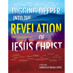 DIGGING DEEPER into THE REVELATION OF JESUS CHRIST: A Study Guide