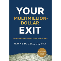 Your Multimillion-Dollar Exit: The Entrepreneur's Business Success(ion) Planner: A Blueprint for Wealth Guide