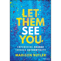 Let Them See You: Empowering Change Through Authenticity