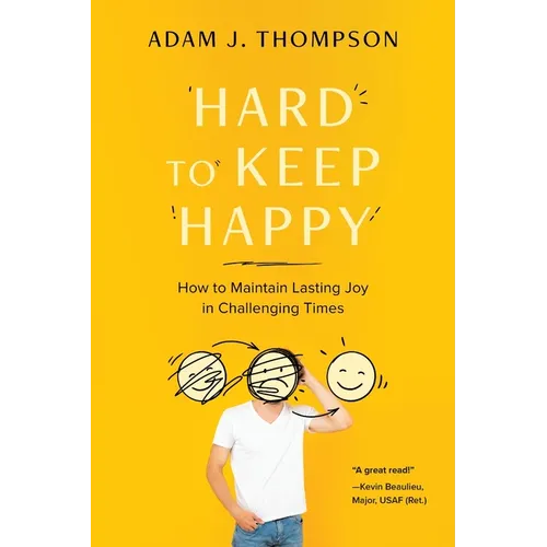 Hard to Keep Happy: How to Maintain Lasting Joy in Challenging Times