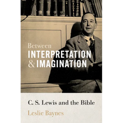 Between Interpretation and Imagination: C. S. Lewis and the Bible
