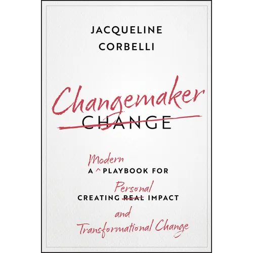 Changemaker: A Modern Playbook for Creating Personal Impact and Transformational Change