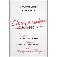 Changemaker: A Modern Playbook for Creating Personal Impact and Transformational Change