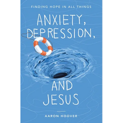 Anxiety, Depression, and Jesus: Finding Hope in All Things
