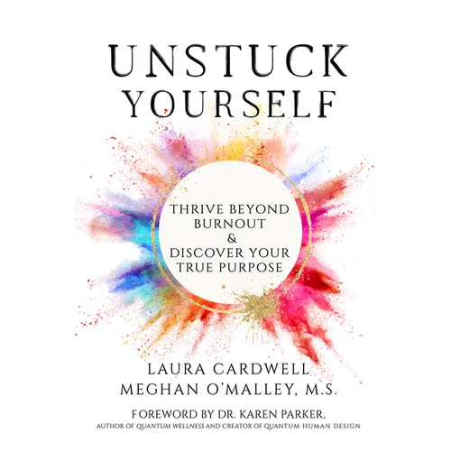 Unstuck Yourself: Thrive Beyond Burnout & Discover Your True Purpose