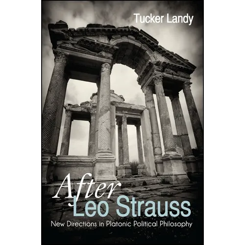 After Leo Strauss: New Directions in Platonic Political Philosophy