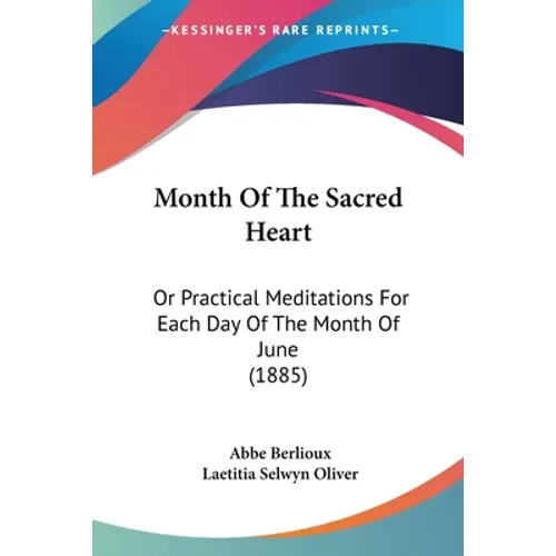 Month Of The Sacred Heart: Or Practical Meditations For Each Day Of The Month Of June (1885)