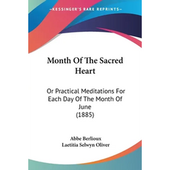 Month Of The Sacred Heart: Or Practical Meditations For Each Day Of The Month Of June (1885)