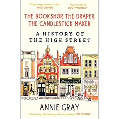 The Bookshop, the Draper, the Candlestick Maker: A History of the High Street