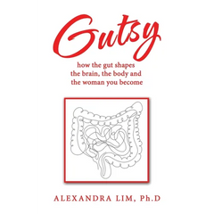 Gutsy: how the gut shapes the brain, the body and the woman you become