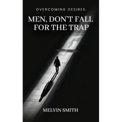 Men, Don't Fall For The Trap: Overcoming Desires