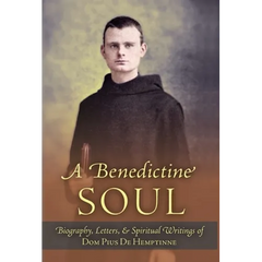 A Benedictine Soul: Biography, Letters, and Spiritual Writings of Dom Pius De Hemptinne