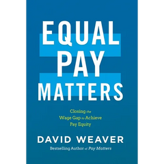 Equal Pay Matters: Closing the Wage Gap to Achieve Pay Equity