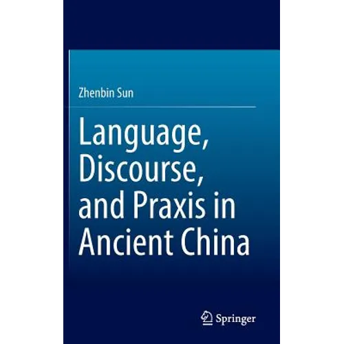 Language, Discourse, and PRAXIS in Ancient China