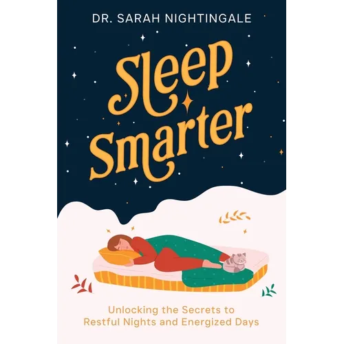 Sleep Smarter: Unlocking the Secrets to Restful Nights and Energized Days