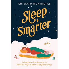 Sleep Smarter: Unlocking the Secrets to Restful Nights and Energized Days